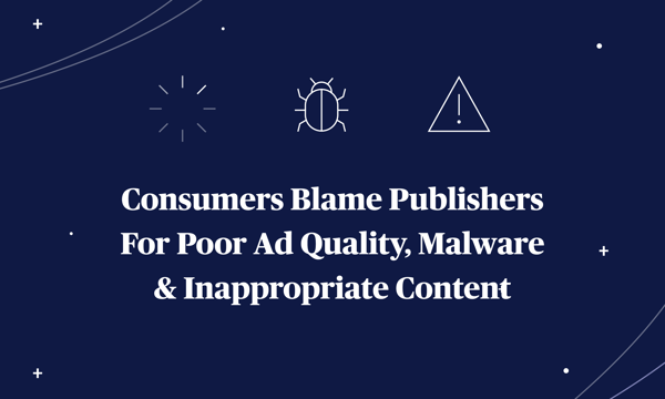 Title-Consumers-Blame-Publishers-For-Poor-Ad-Quality-Malware-&-Inappropriate-Content