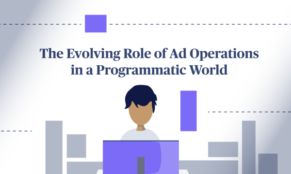 ADL_The-Evolving-Role-of-Ad-Operations-in-a-Programmatic-World_Blog